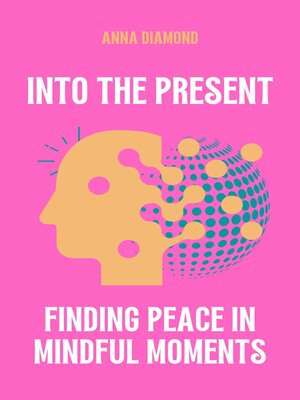 cover image of Into the Present Finding Peace in Mindful Moments